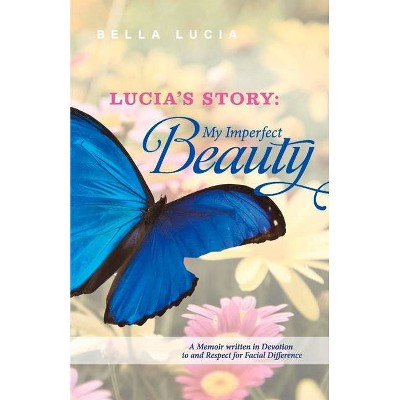 Lucia's Story: My Imperfect Beauty - by  Bella Lucia (Paperback)