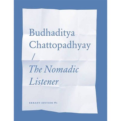 The Nomadic Listener - by  Budhaditya Chattopadhyay (Paperback)