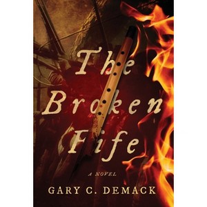 The Broken Fife - by  Gary C Demack (Hardcover) - 1 of 1