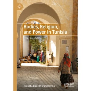 Bodies, Religion, and Power in Tunisia - by  Raoudha Elguedri Dumbrovska (Hardcover) - 1 of 1
