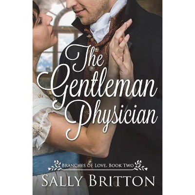 The Gentleman Physician - (Branches of Love) by  Sally Britton (Paperback)