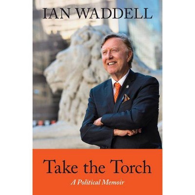 Take the Torch - by  Ian Waddell (Paperback)