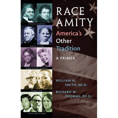 Race Amity - America's Other Tradition - by  William Smith & Richard W Thomas (Paperback)