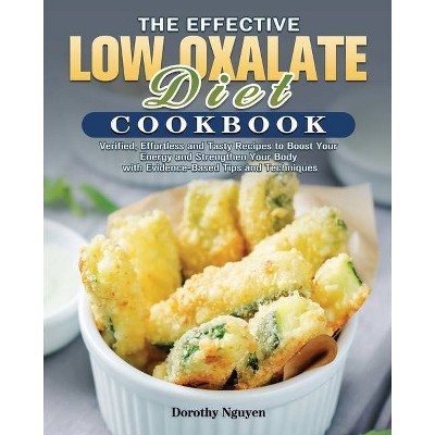 The Effective Low Oxalate Diet Cookbook - by  Dorothy Nguyen (Paperback)