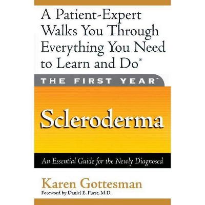 The First Year: Scleroderma - by  Karen Gottesman (Paperback)