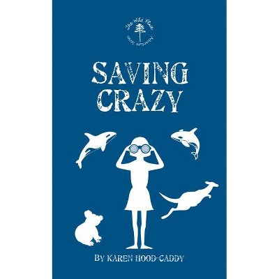 Saving Crazy - (Wild Place Adventure) by  Karen Hood-Caddy (Paperback)