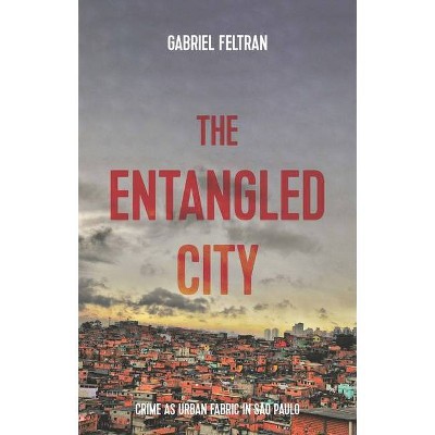 The Entangled City - (Studies in Imperialism) by  Gabriel Feltran (Hardcover)