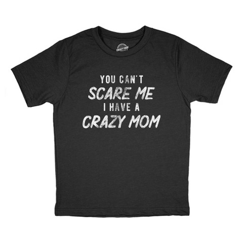 Crazy Dog T-Shirts, Inc. Youth You Cant Scare Me I Have A Crazy Mom T Shirt Funny Insane Mother Joke Tee for Kids - Crazy Dog Youth T Shirt Gift for Mom Black L