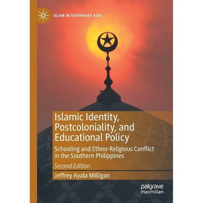 Islamic Identity, Postcoloniality, and Educational Policy - (Islam in Southeast Asia) 2nd Edition by  Jeffrey Ayala Milligan (Paperback)