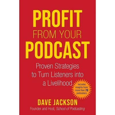 Profit from Your Podcast - by  Dave Jackson (Paperback)