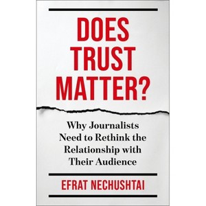Does Trust Matter? - (Reuters Institute Global Journalism) by Efrat Nechushtai - 1 of 1