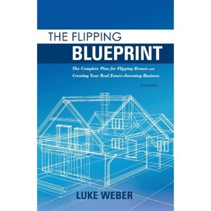 The Flipping Blueprint - (The Real Estate Investors Blueprint) by  Luke Weber (Paperback) - 1 of 1