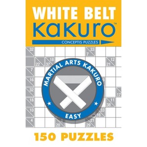 White Belt Kakuro - (Martial Arts Puzzles) by  Conceptis Puzzles (Paperback) - 1 of 1