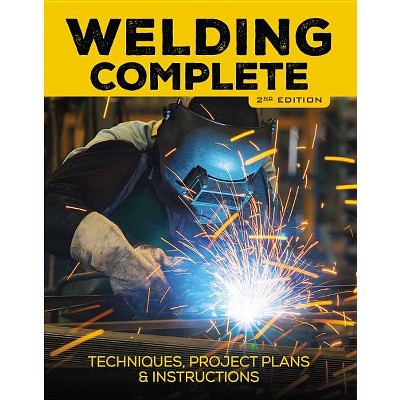 Welding Complete, 2nd Edition - by  Michael A Reeser & Editors of Cool Springs Press (Hardcover)