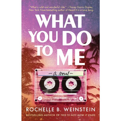 What You Do To Me - By Rochelle B Weinstein (paperback) : Target