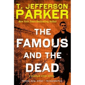 The Famous and the Dead - (Charlie Hood Novel) by  T Jefferson Parker (Paperback) - 1 of 1