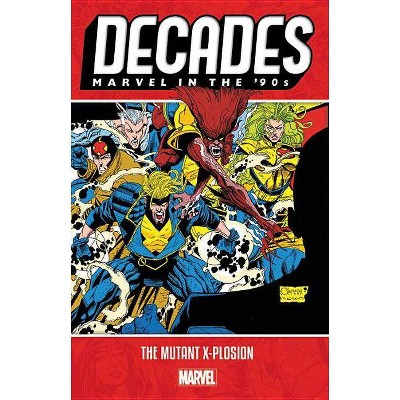 Decades: Marvel in the 90s - The Mutant X-Plosion - (Paperback)