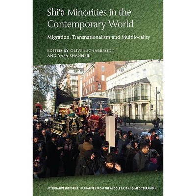 Shi'a Minorities in the Contemporary World - (Alternative Histories) by  Oliver Scharbrodt & Yafa Shanneik (Hardcover)