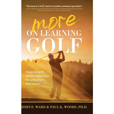 More on Learning Golf - by  John E Ward & Paul Woods (Hardcover)
