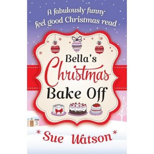 Bella's Christmas Bake Off - by  Sue Watson (Paperback) - 1 of 1