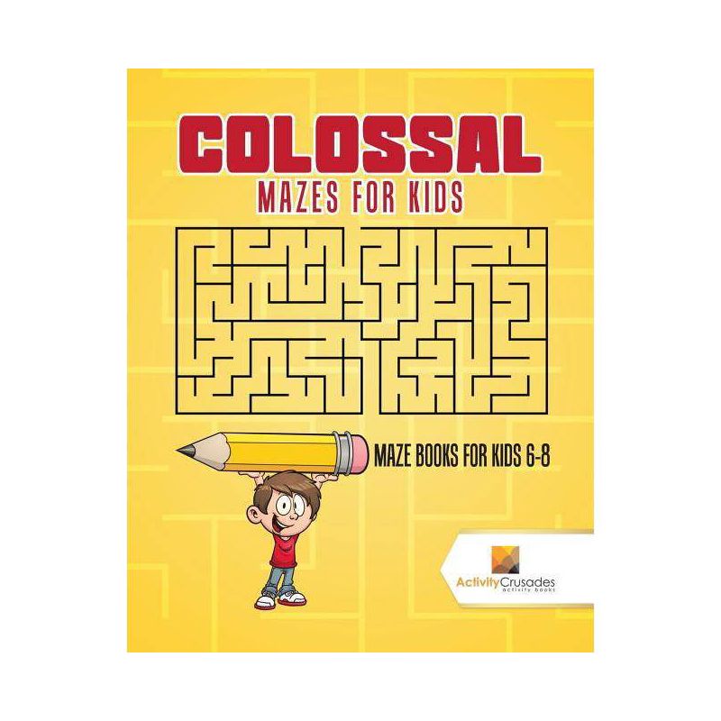 Colossal Mazes for Kids - by  Activity Crusades (Paperback), 1 of 2