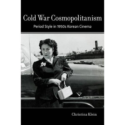 Cold War Cosmopolitanism - by  Christina Klein (Paperback)