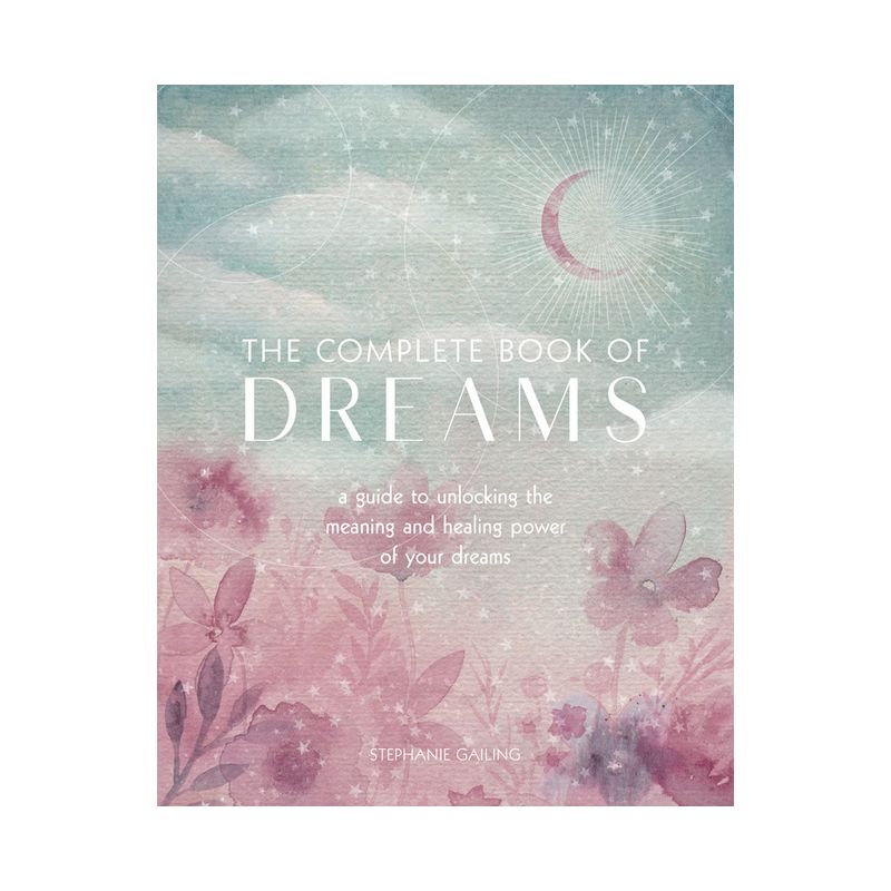 The Complete Book of Dreams - (Complete Illustrated Encyclopedia) by  Stephanie Gailing (Paperback), 1 of 2