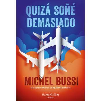 Quizá Soñé Demasiado (I Must Have Dreamed Too Hard - Spanish Edition) - by  Michel Bussi (Paperback)