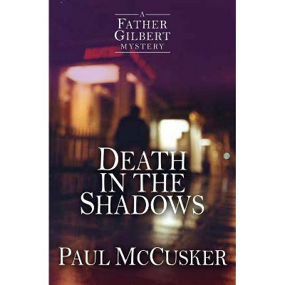 Death in the Shadows - (Father Gilbert Mystery) by  Paul McCusker (Paperback)