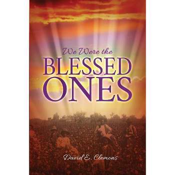 We Were the Blessed Ones - by  David E Clemons (Paperback)