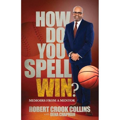 How Do You Spell Win? - by  Robert Collins & Dena Chapman (Paperback)