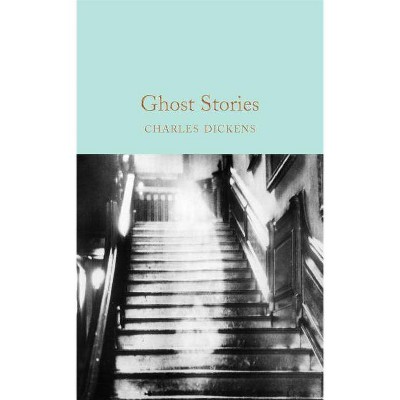 Ghost Stories - by  Dickens (Hardcover)