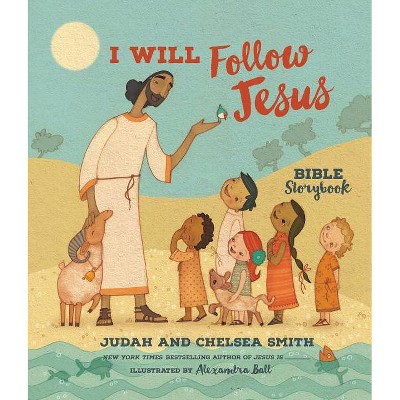 I Will Follow Jesus Bible Storybook - by  Judah Smith & Chelsea Smith (Hardcover)