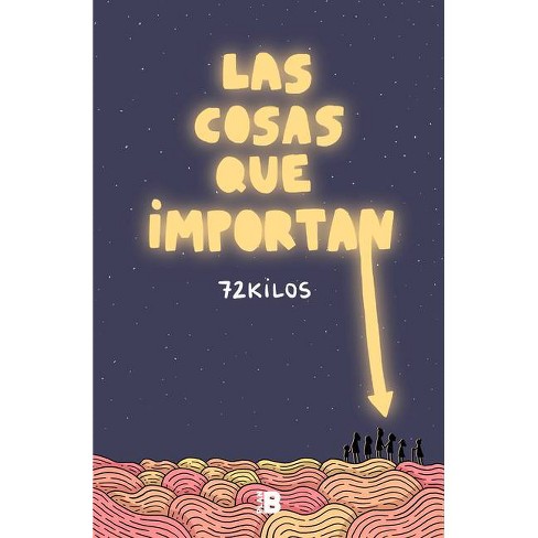 Las Cosas Que Importan / The Things That Matter - By 72 Kilos (hardcover) :  Target