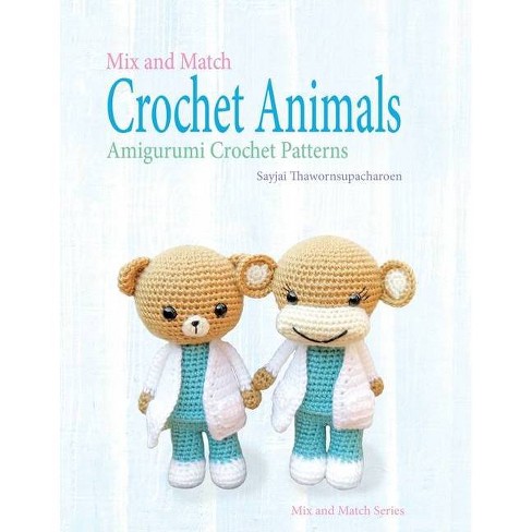Mix And Match Crochet Animals - By Sayjai Thawornsupacharoen