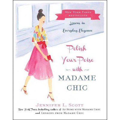 Polish Your Poise with Madame Chic - by  Jennifer L Scott (Hardcover)