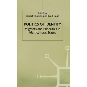 Politics of Identity - (Migrants and Minorities in Multicultural States) by  F Réno (Hardcover) - 1 of 1