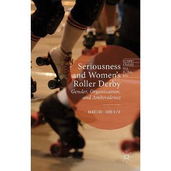 Seriousness and Women's Roller Derby - (Leisure Studies in a Global Era) by  Maddie Breeze (Hardcover)