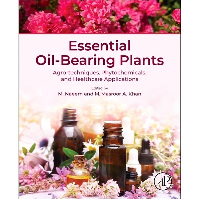 Essential Oil-Bearing Plants - by  M Naeem & M Masroor a Khan (Paperback)