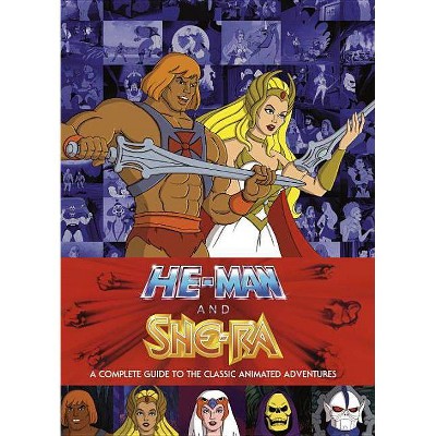 He-Man and She-Ra: A Complete Guide to the Classic Animated Adventures - by  James Eatock (Hardcover)