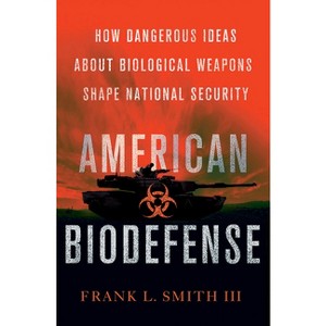 American Biodefense - (Cornell Studies in Security Affairs) by  Frank L Smith (Hardcover) - 1 of 1
