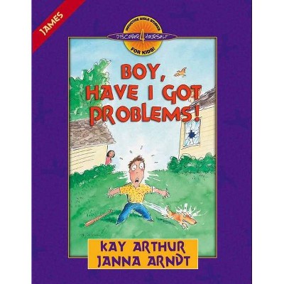 Boy, Have I Got Problems! - (Discover 4 Yourself(r) Inductive Bible Studies for Kids) by  Kay Arthur & Janna Arndt (Paperback)