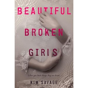 Beautiful Broken Girls - by  Kim Savage (Paperback) - 1 of 1