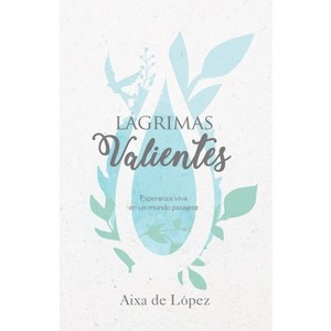 Lágrimas Valientes - by  Aixa de López (Paperback) - 1 of 1