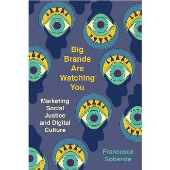 Big Brands Are Watching You - by  Francesca Sobande (Paperback)