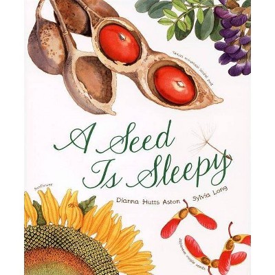 A Seed Is Sleepy - (Family Treasure Nature Encylopedias) by  Dianna Hutts Aston (Hardcover)