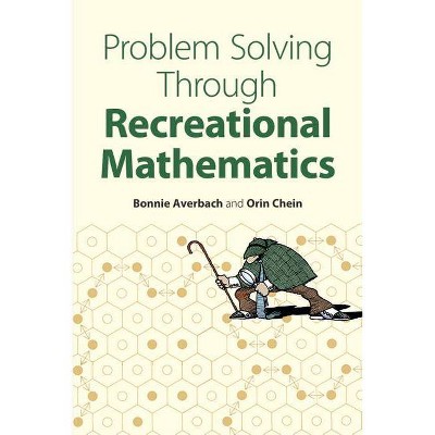 Problem Solving Through Recreational Mathematics - (Dover Books on Mathematics) by  Bonnie Averbach & Orin Chein (Paperback)