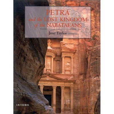 Petra and the Lost Kingdom of the Nabataeans - by  Jane Taylor (Paperback)