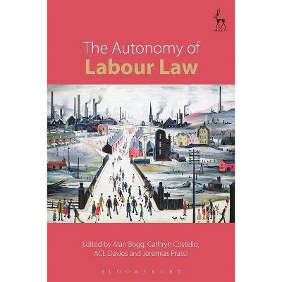 The Autonomy of Labour Law - by  Alan Bogg & Cathryn Costello & Acl Davies (Paperback)