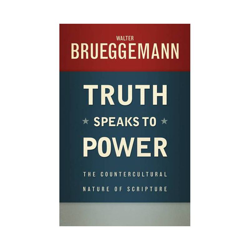 Truth Speaks to Power - by  Walter Brueggemann (Paperback), 1 of 2